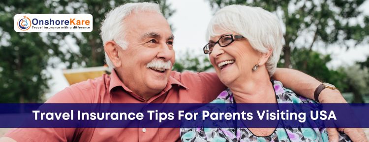  Travel Insurance For Parents Visiting USA: Challenges And Tips