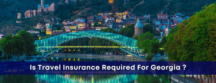  Travel Insurance For Georgia: Requirements And Visa Rules